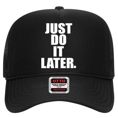 Just Do It Later High Crown Mesh Back Trucker Hat