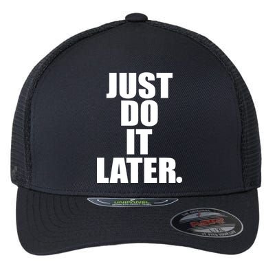 Just Do It Later Flexfit Unipanel Trucker Cap