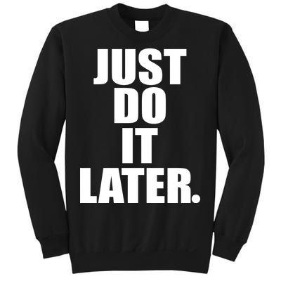 Just Do It Later Sweatshirt