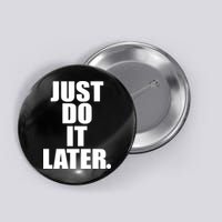 Just Do It Later Button