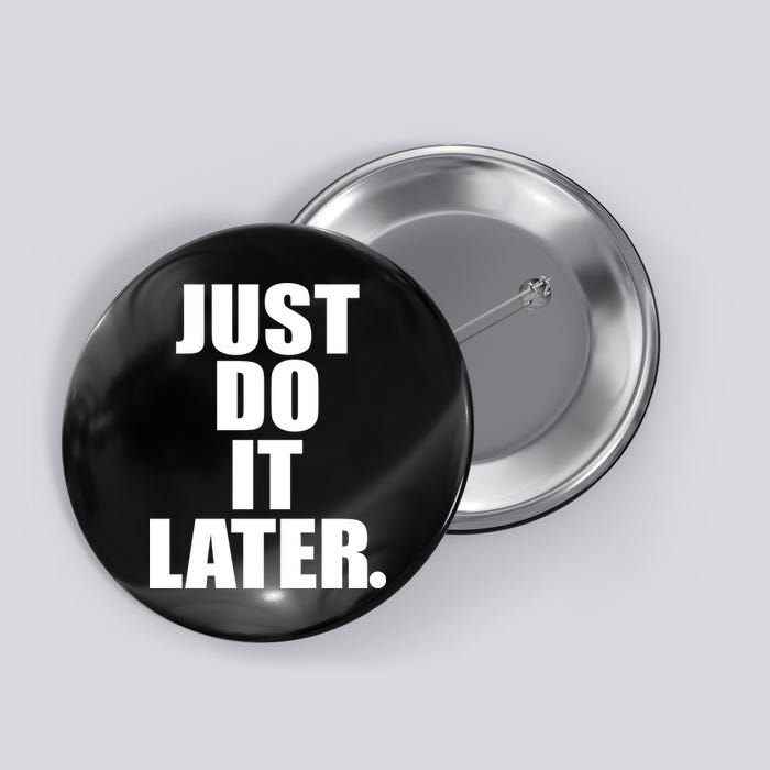 Just Do It Later Button