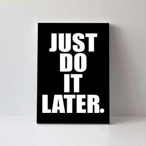 Just Do It Later Canvas