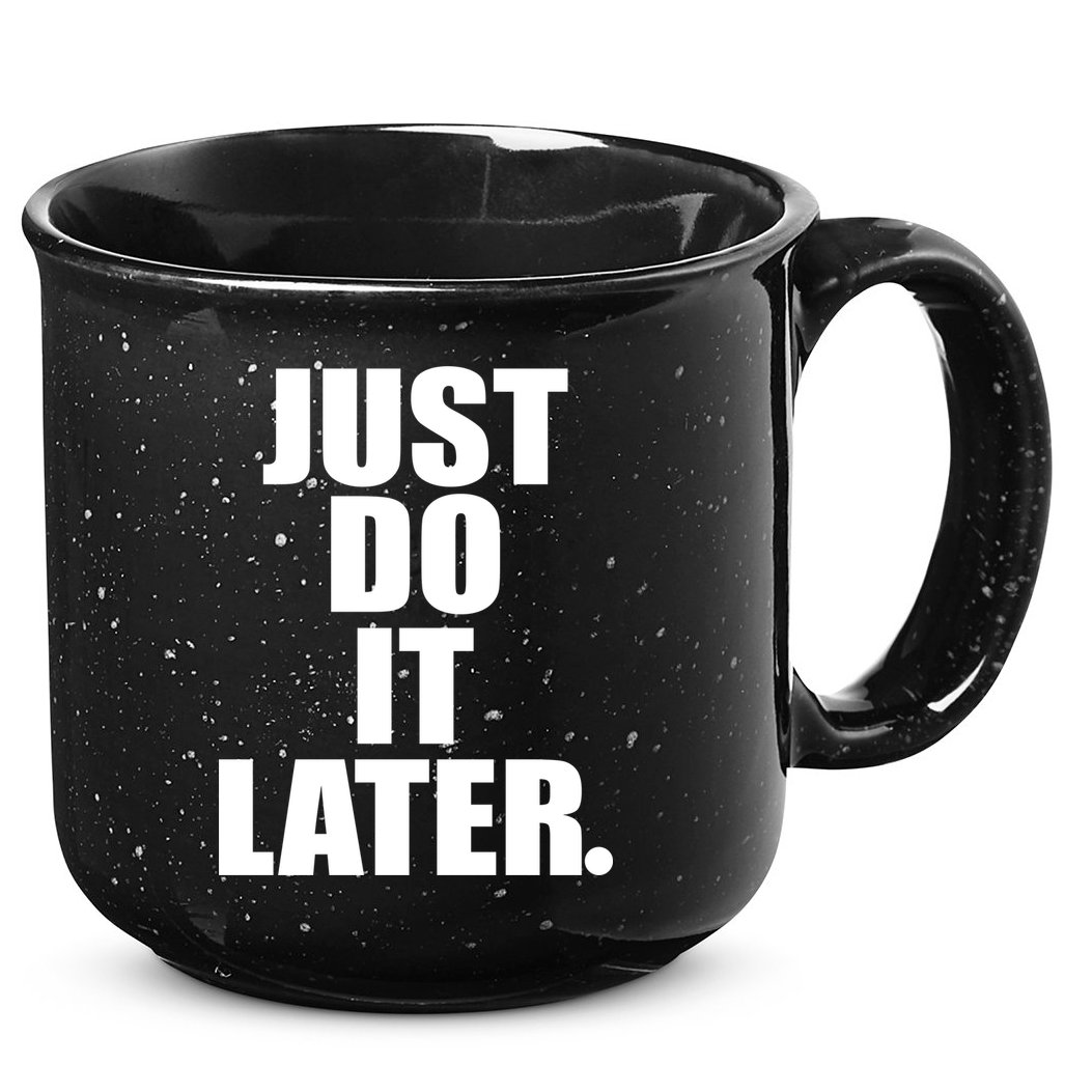 Just Do It Later 15oz Campfire Ceramic Mug