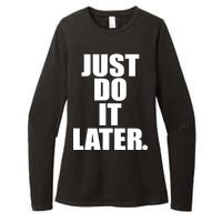 Just Do It Later Womens CVC Long Sleeve Shirt