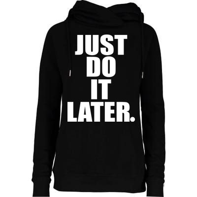 Just Do It Later Womens Funnel Neck Pullover Hood