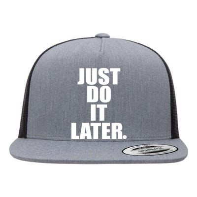 Just Do It Later Flat Bill Trucker Hat