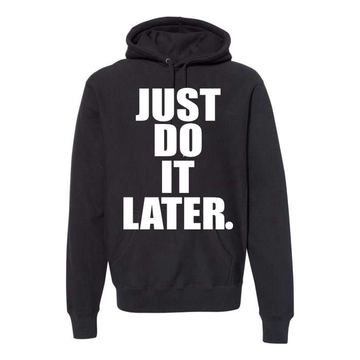 Just Do It Later Premium Hoodie