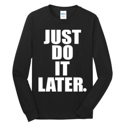Just Do It Later Tall Long Sleeve T-Shirt