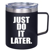 Just Do It Later 12oz Stainless Steel Coffee Mug