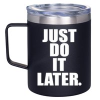 Just Do It Later 12oz Stainless Steel Coffee Mug