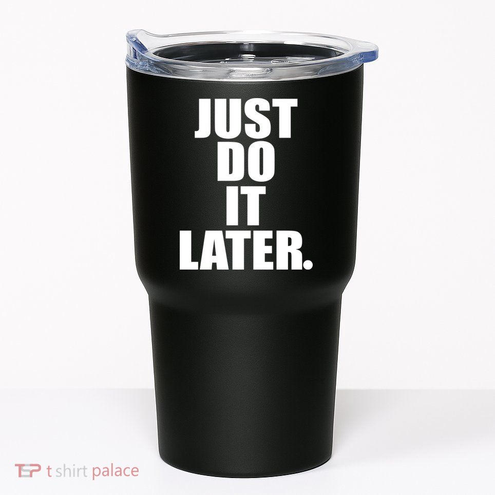 Just Do It Later Tumbler