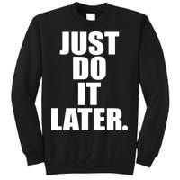 Just Do It Later Tall Sweatshirt