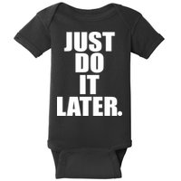 Just Do It Later Baby Bodysuit
