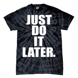 Just Do It Later Tie-Dye T-Shirt