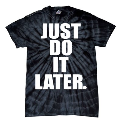 Just Do It Later Tie-Dye T-Shirt