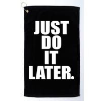 Just Do It Later Golf Towel