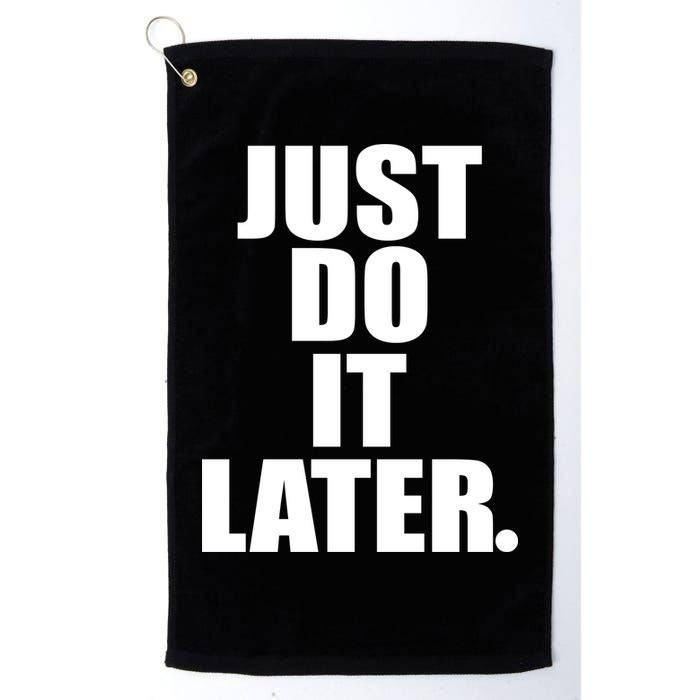 Just Do It Later Golf Towel