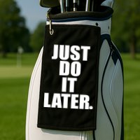 Just Do It Later Golf Towel