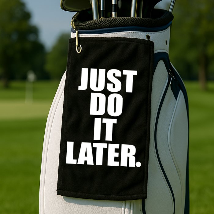 Just Do It Later Golf Towel