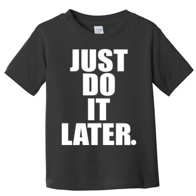 Just Do It Later Toddler T-Shirt