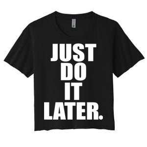 Just Do It Later Women's Crop Top Tee