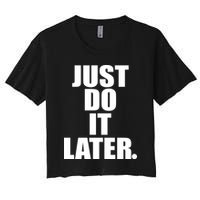 Just Do It Later Women's Crop Top Tee