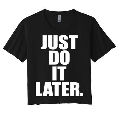 Just Do It Later Women's Crop Top Tee