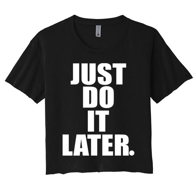Just Do It Later Women's Crop Top Tee