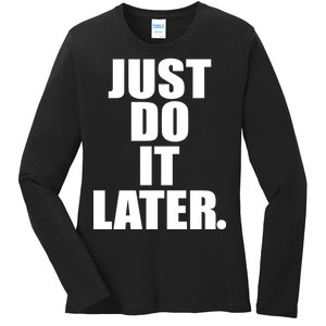 Just Do It Later Ladies Long Sleeve Shirt