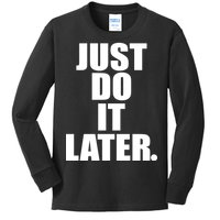 Just Do It Later Kids Long Sleeve Shirt