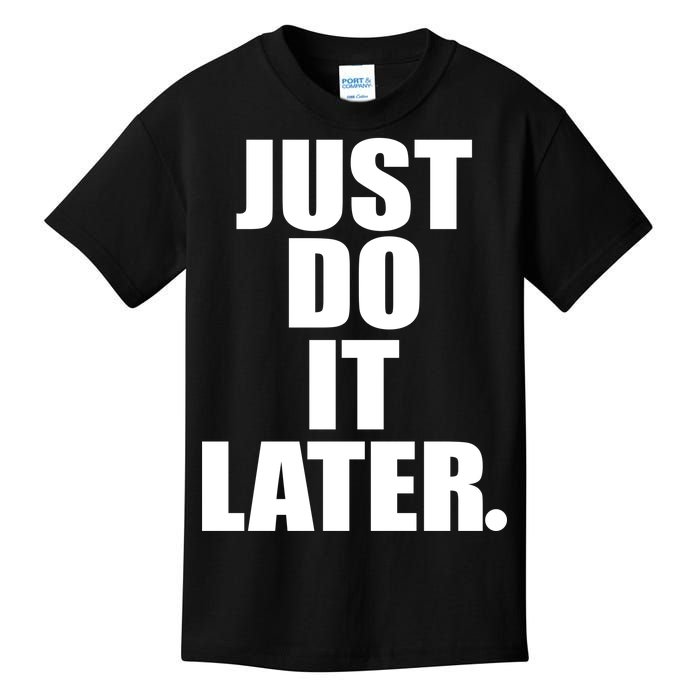 Just Do It Later Kids T-Shirt