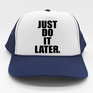 Just Do It Later Trucker Hat