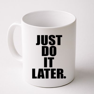 Just Do It Later Coffee Mug