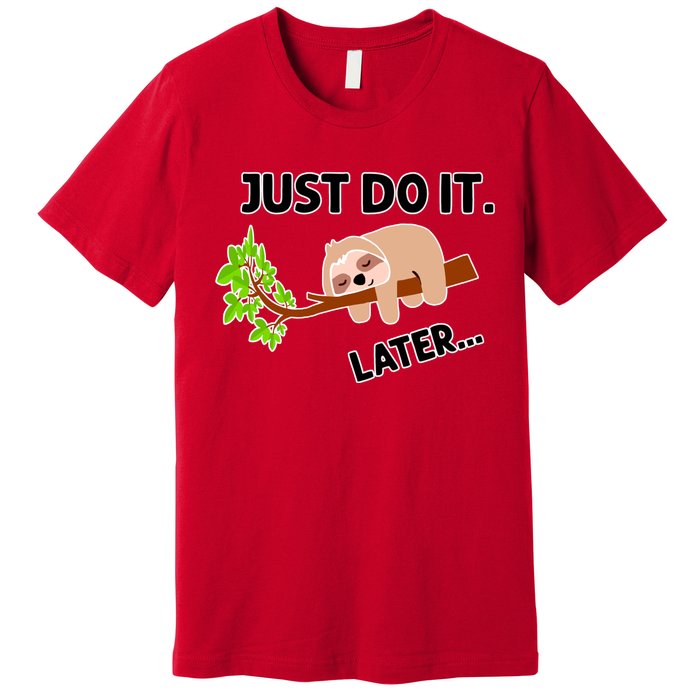 Just Do It Later Funny Lazy Sloth Premium T-Shirt