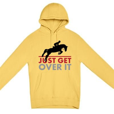 Just Get Over It Funny Horse Riding Premium Pullover Hoodie