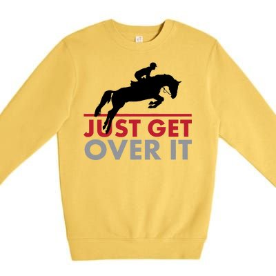 Just Get Over It Funny Horse Riding Premium Crewneck Sweatshirt