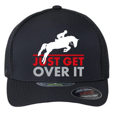 Just Get Over It Funny Horse Riding Flexfit Unipanel Trucker Cap