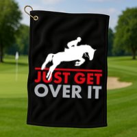 Just Get Over It Funny Horse Riding Golf Towel