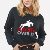 Just Get Over It Funny Horse Riding Cropped Pullover Crew