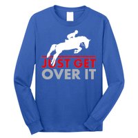 Just Get Over It Funny Horse Riding Long Sleeve Shirt