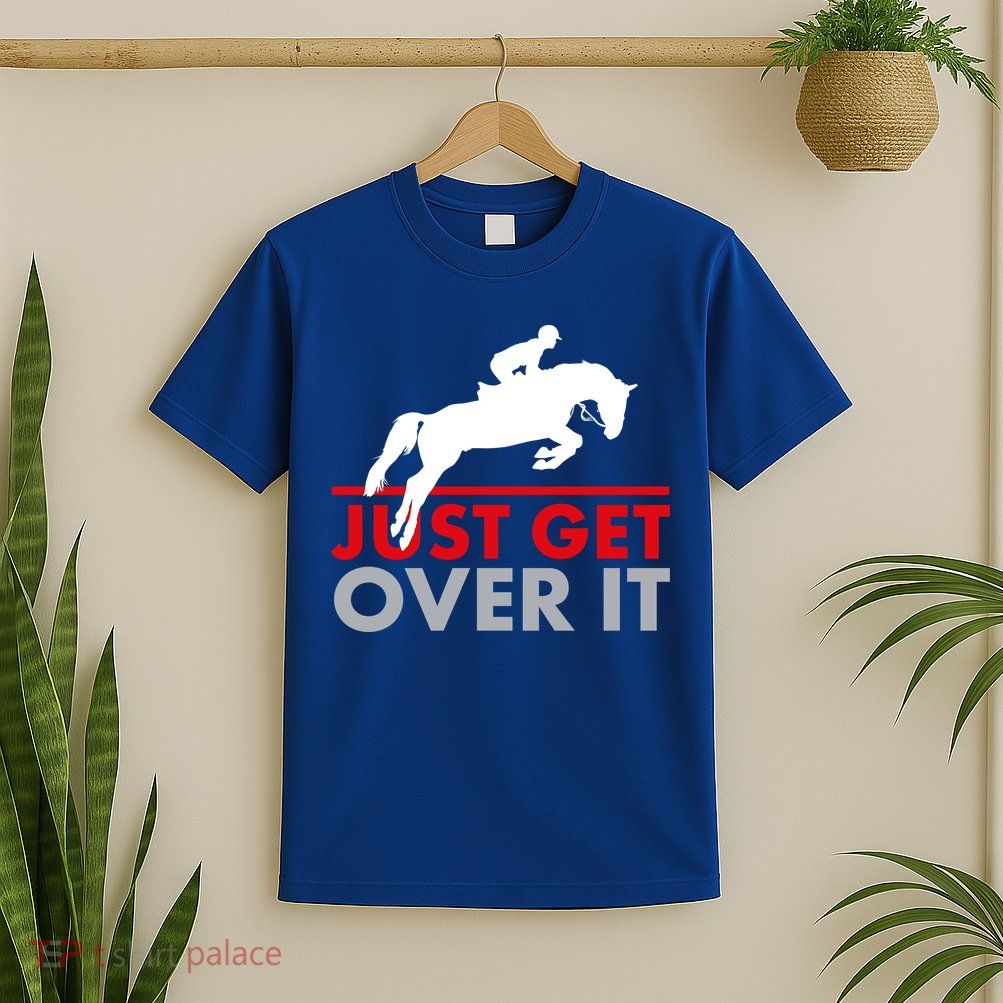Just Get Over It Funny Horse Riding T-Shirt