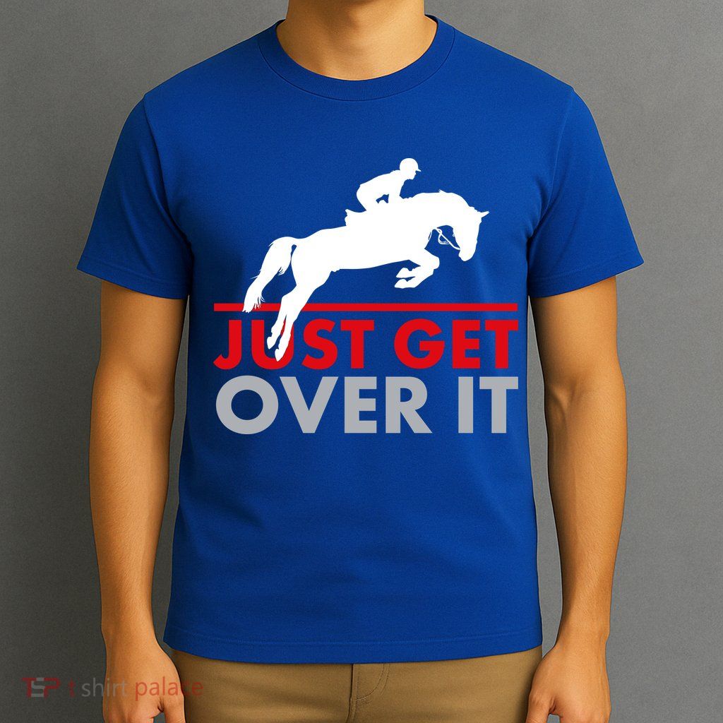 Just Get Over It Funny Horse Riding T-Shirt