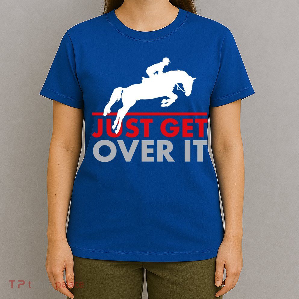 Just Get Over It Funny Horse Riding T-Shirt