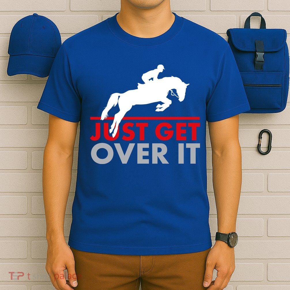 Just Get Over It Funny Horse Riding T-Shirt