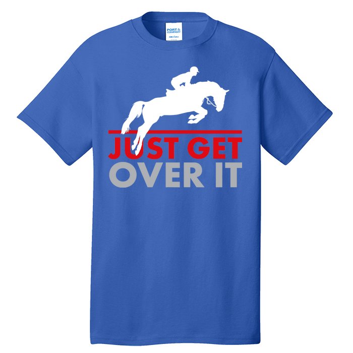 Just Get Over It Funny Horse Riding Tall T-Shirt