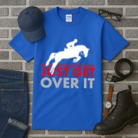 Just Get Over It Funny Horse Riding Tall T-Shirt