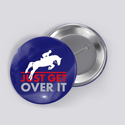 Just Get Over It Funny Horse Riding Button