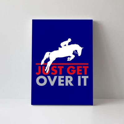 Just Get Over It Funny Horse Riding Canvas