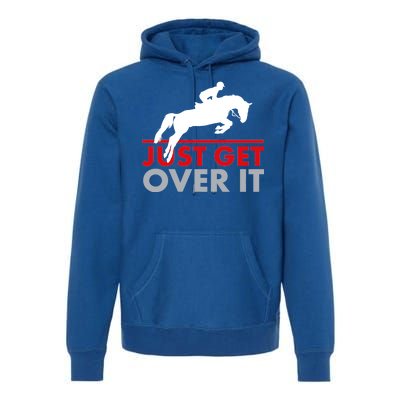 Just Get Over It Funny Horse Riding Premium Hoodie