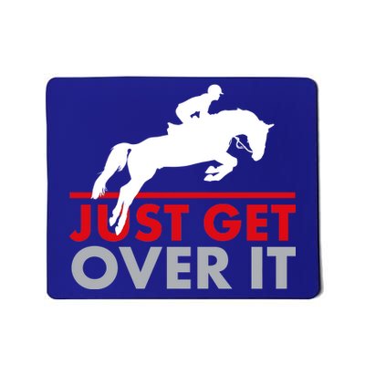 Just Get Over It Funny Horse Riding Mousepad